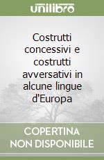 Costrutti concessivi e costrutti avversativi in alcune lingue d'Europa libro