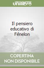 Il pensiero educativo di Fénelon libro
