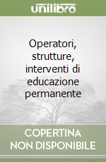 Operatori, strutture, interventi di educazione permanente libro