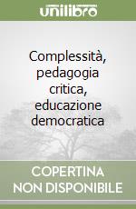 Complessità, pedagogia critica, educazione democratica