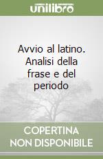 Avvio al latino. Analisi della frase e del periodo libro