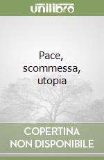 Pace, scommessa, utopia libro