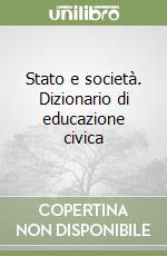 Stato e società. Dizionario di educazione civica libro