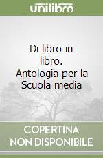Di libro in libro. Antologia per la Scuola media (3) libro