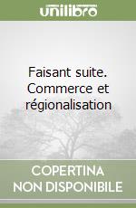 Faisant suite. Commerce et régionalisation libro