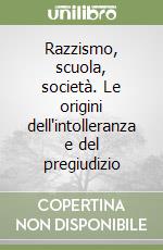 Razzismo, scuola, società. Le origini dell'intolleranza e del pregiudizio