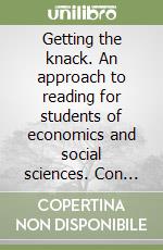 Getting the knack. An approach to reading for students of economics and social sciences. Con cassetta libro