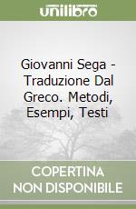 Giovanni Sega - Traduzione Dal Greco. Metodi, Esempi, Testi libro