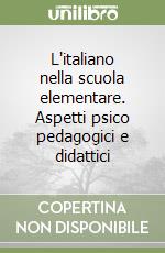 L'italiano nella scuola elementare. Aspetti psico pedagogici e didattici libro