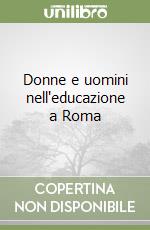 Donne e uomini nell'educazione a Roma libro