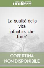 La qualità della vita infantile: che fare? libro