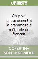 On y va! Entrainement à la grammaire e méthode de francais