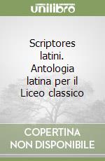 Scriptores latini. Antologia latina per il Liceo classico (2) libro
