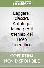 Leggere i classici. Antologia latina per il triennio del Liceo scientifico (3) libro