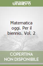 Matematica oggi. Per il biennio. Vol. 2 libro