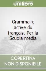 Grammaire active du français. Per la Scuola media