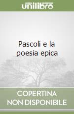 Pascoli e la poesia epica libro