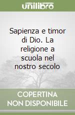 Sapienza e timor di Dio. La religione a scuola nel nostro secolo libro