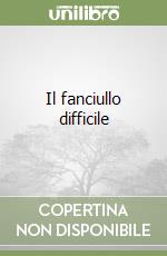 Il fanciullo difficile
