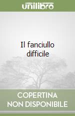 Il fanciullo difficile libro