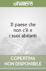 Il paese che non c'è e i suoi abitanti libro