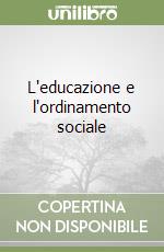 L'educazione e l'ordinamento sociale libro