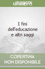 I fini dell'educazione e altri saggi libro