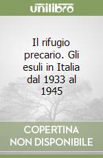 Il rifugio precario. Gli esuli in Italia dal 1933 al 1945 libro