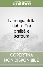 La magia della fiaba. Tra oralità e scrittura libro