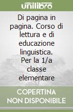 Di pagina in pagina. Corso di lettura e di educazione linguistica. Per la 1/a classe elementare libro