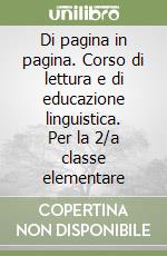 Di pagina in pagina. Corso di lettura e di educazione linguistica. Per la 2/a classe elementare libro