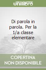 Di parola in parola. Per la 1/a classe elementare libro