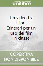 Un video tra i libri. Itinerari per un uso dei film in classe libro