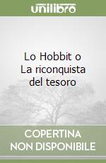 Lo Hobbit o La riconquista del tesoro libro