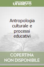 Antropologia culturale e processi educativi libro