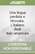 Una lingua perduta e ritrovata. L'italiano degli italo-americani