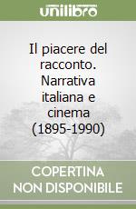 Il piacere del racconto. Narrativa italiana e cinema (1895-1990) libro