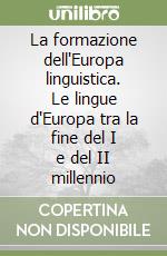 La formazione dell'Europa linguistica. Le lingue d'Europa tra la fine del I e del II millennio libro