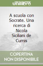 A scuola con Socrate. Una ricerca di Nicola Siciliani de Cumis libro