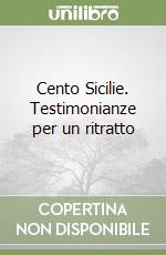 Cento Sicilie. Testimonianze per un ritratto libro