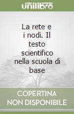 La rete e i nodi. Il testo scientifico nella scuola di base libro