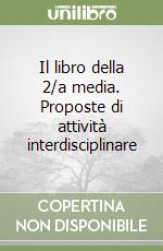 Il libro della 2/a media. Proposte di attività interdisciplinare libro