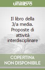 Il libro della 3/a media. Proposte di attività interdisciplinare libro