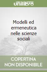 Modelli ed ermeneutica nelle scienze sociali libro