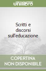 Scritti e discorsi sull'educazione libro