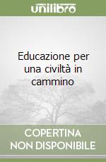 Educazione per una civiltà in cammino libro