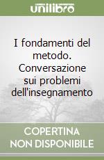 I fondamenti del metodo. Conversazione sui problemi dell'insegnamento libro