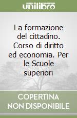 La formazione del cittadino. Corso di diritto ed economia. Per le Scuole superiori libro