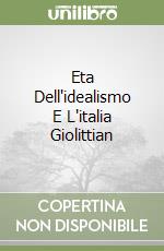 Eta Dell'idealismo E L'italia Giolittian libro