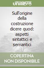 Sull'origine della costruzione dicere quod: aspetti sintattici e semantici